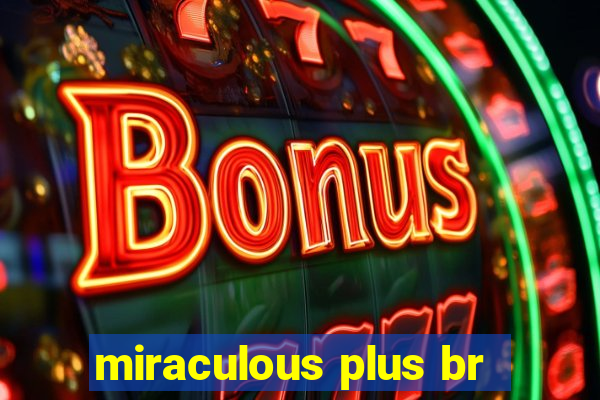 miraculous plus br